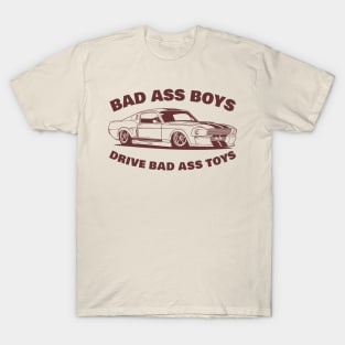 bad ass boys drive bad ass toys T-Shirt